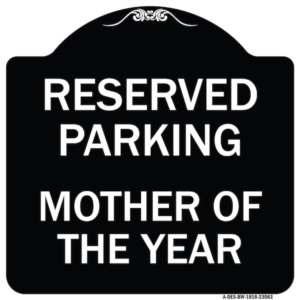 Reserved Parking Mother of Year Heavy-Gauge Aluminum Architectural Sign, 18" x 18", BW-1818-23063